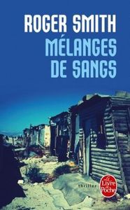 Mélanges de sangs de Roger Smith (Calmann Levy – Livre de poche)