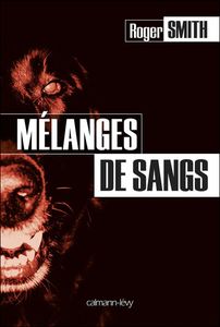 Mélanges de sangs de Roger Smith (Calmann Levy – Livre de poche)