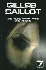 La chronique de Loley : Les ailes arrachées des anges de Gilles Caillot (Editions les 7 péchés capitaux)