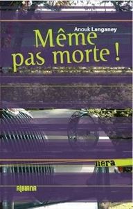 "Même pas morte" d'Anouk Langaney