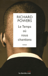 Le temps ou nous chantions-Richard Powers