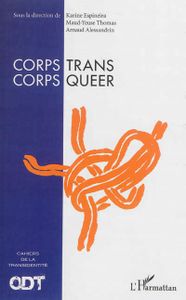 CORPS TRANS / CORPS QUEER (Cahiers de la transidentité : volume 3)