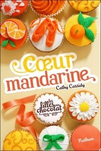 Les filles au chocolat Tome 3 : Coeur mandarine de Cathy Cassidy