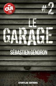 Le garage, Episode 2 : Approcher la bête de Sebastien Gendron