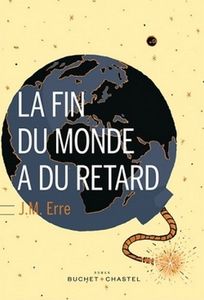 La fin du monde a du retard de J.M.Erre