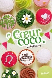 Les filles au chocolat Tome 4 : Coeur Coco de Cathy Cassidy