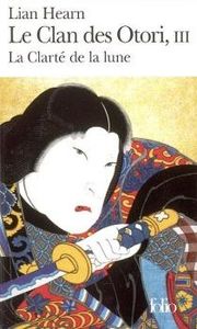 Le clan des Otori Tome 3 : La clarté de la lune de Lian Hearn