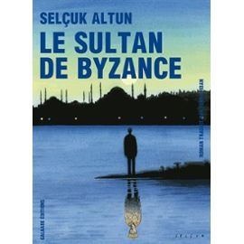 " Le sultan de Byzance ", de Selçuk Altun