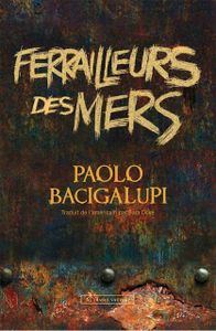 " Ferrailleurs des mers ", de Paolo Bacigalupi