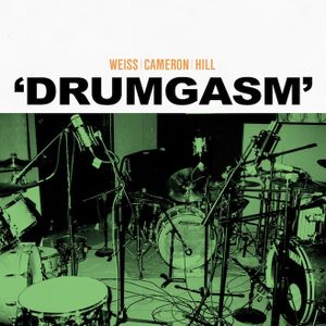 Weiss/Cameron/Hill : DRUMGASM (2013)