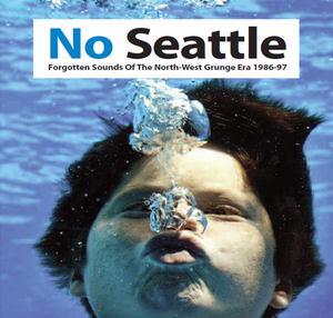 Compilation : No Seattle: Forgotten Sounds of the North-West Grunge Era 1986-97 (2014)