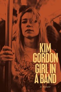 Kim Gordon : Girl in a band - A memoir (Livre) 2015
