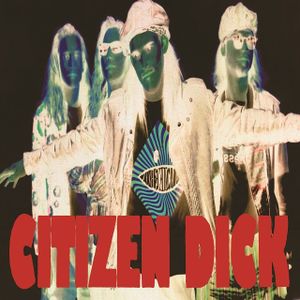 Citizen Dick : Touch Me I'm Dick édité pour le Record Store Day