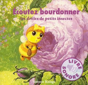 Ecoutez bourdonner les drôles de petites bêtes.