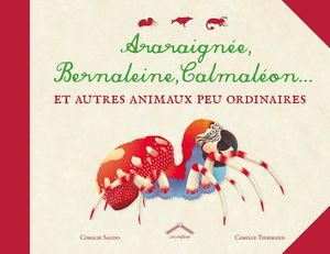 Araraignée, Bernaleine, Calmaléon...