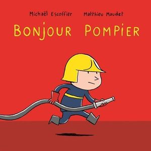 Bonjour pompier !