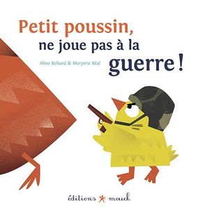Petit poussin ne joue pas à la guerre !