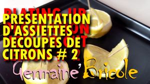 Présentation d'assiette - Découpe de citrons #2 | Germaine bricole