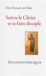 Suivre le Christ et se faire disciple. Réflexions bibliques