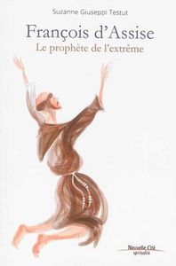 François d'Assise, le prophète de l'extrême