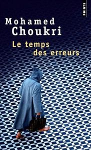 Le temps des erreurs - Mohamed Choukri