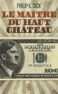 Philip K. Dick - Le Maître du Haut Château