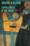 Créatures d'un jour - Irvin Yalom