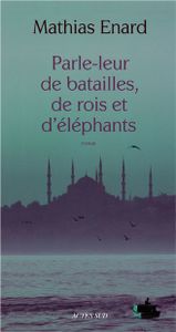 MathMathias Enard Parle-leur de batailles, de rois et d’éléphants.