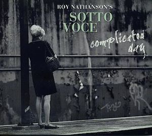 Roy NATHANSON’S SOTTO VOCE : “Complicated Day” (Enja Yellowbird / Harmonia Mundi)
