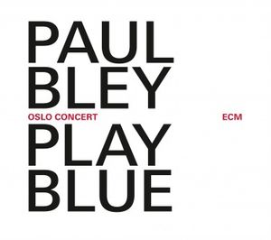 Paul BLEY : “Play Blue” (ECM / Universal)
