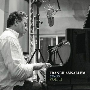 Franck AMSALLEM : “Sings Vol. II” (Fram Music Productions)