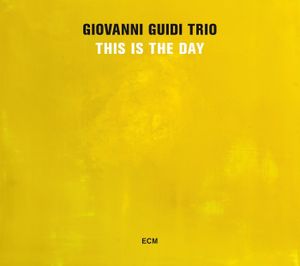 Giovanni GUIDI Trio : “This Is the Day” (ECM / Universal)