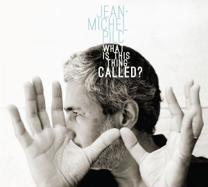 Jean-Michel PILC : “What Is this Thing Called ?” (Sunnyside/Naïve)
