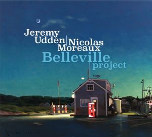 Jeremy UDDEN / Nicolas MOREAUX : “Belleville Project” (Sunnyside / Naïve)