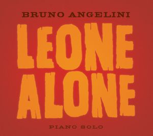 Bruno ANGELINI : “Leone Alone” (Illusions/www.illusionsmusic.fr)