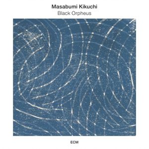 Masabumi KIKUCHI : “Black Orpheus” (ECM / Universal)
