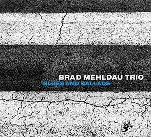 Brad MEHLDAU Trio : “Blues and Ballads” (Nonesuch / Warner)
