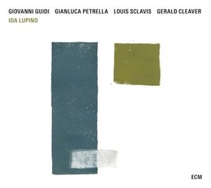 Giovanni GUIDI - Gianluca PETRELLA - Louis SCLAVIS - Gerald CLEAVER : “Ida Lupino” (ECM / Universal)