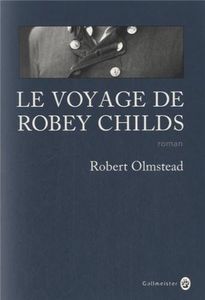 Le voyage de Robey Childs / Robert Olmstead