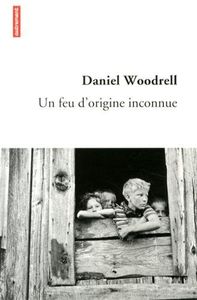 Un feu d'origine inconnue / Daniel Woodrell
