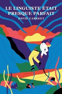 Le linguiste était presque parfait / David Carkeet