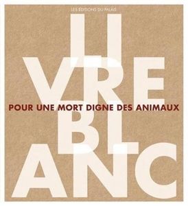 Livre blanc pour une mort digne des animaux par Jocelyne Porcher et Sébastien Mouret (sociologues), Elisabeth Lécrivain (éco-éthologue) et Nathalie Savalois (anthropologue), chercheurs à l'Inra Montpellier et Avignon.