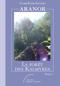 Aranor T1 : La Forêt des Kalmyres - Claire-Éloïse Baujard
