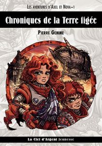 Les aventures d'Axel et Nova T1 - Chroniques de la Terre Figée