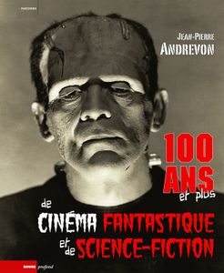 100 ans et plus de cinéma fantastique et de science-fiction, un ouvrage de taille