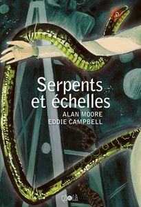 Serpents et échelles, nouvelle production métaphysique d'Alan Moore et Eddie Campbell