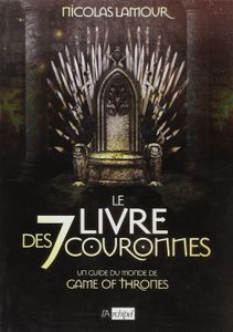 Le livre des 7 couronnes: Un guide du monde de Game of Thrones