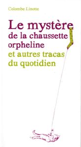 Le mystère de la chaussette orpheline et autres tracas du quotidien – Colombe linotte