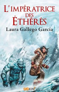 L’impératrice des Ethérés – Laura Gallego Garcia