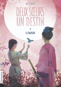 Deux soeurs, un destin - Tome 1 : La trahison - Maya Snow